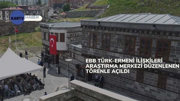 EBB TÜRK-ERMENİ İLİŞKİLERİ ARAŞTIRMA MERKEZİ DÜZENLENEN TÖRENLE AÇILDI
