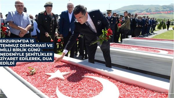 Erzurum’da 15 Temmuz Demokrasi ve Milli Birlik Günü nedeniyle şehitlikler ziyaret edilerek, dua edildi