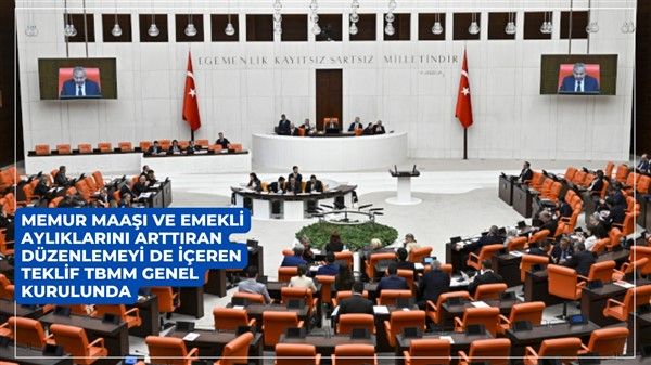 MEMUR MAAŞI VE EMEKLİ AYLIKLARINI ARTTIRAN DÜZENLEMEYİ DE İÇEREN TEKLİF TBMM GENEL KURULUNDA