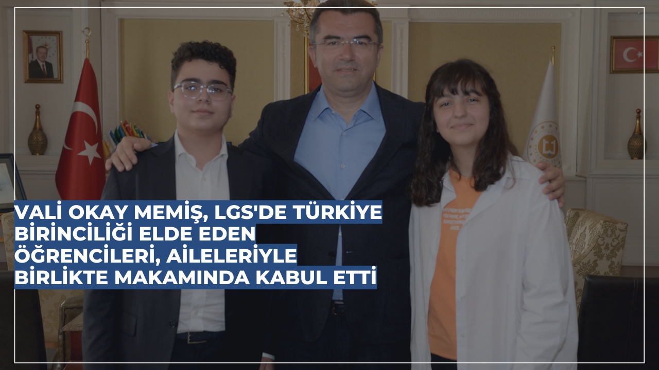 Vali Okay Memiş, LGS'de Türkiye birinciliği elde eden öğrencileri, aileleriyle birlikte makamında kabul etti