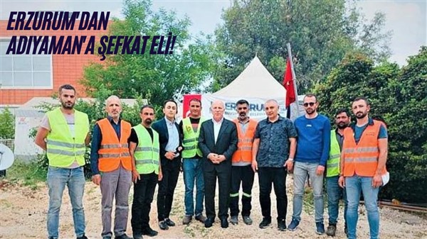 Erzurum'dan Adıyaman'a şefkat eli!