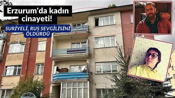 Erzurum'da kadın cinayeti! Suriyeli, Rus sevgilisini öldürdü