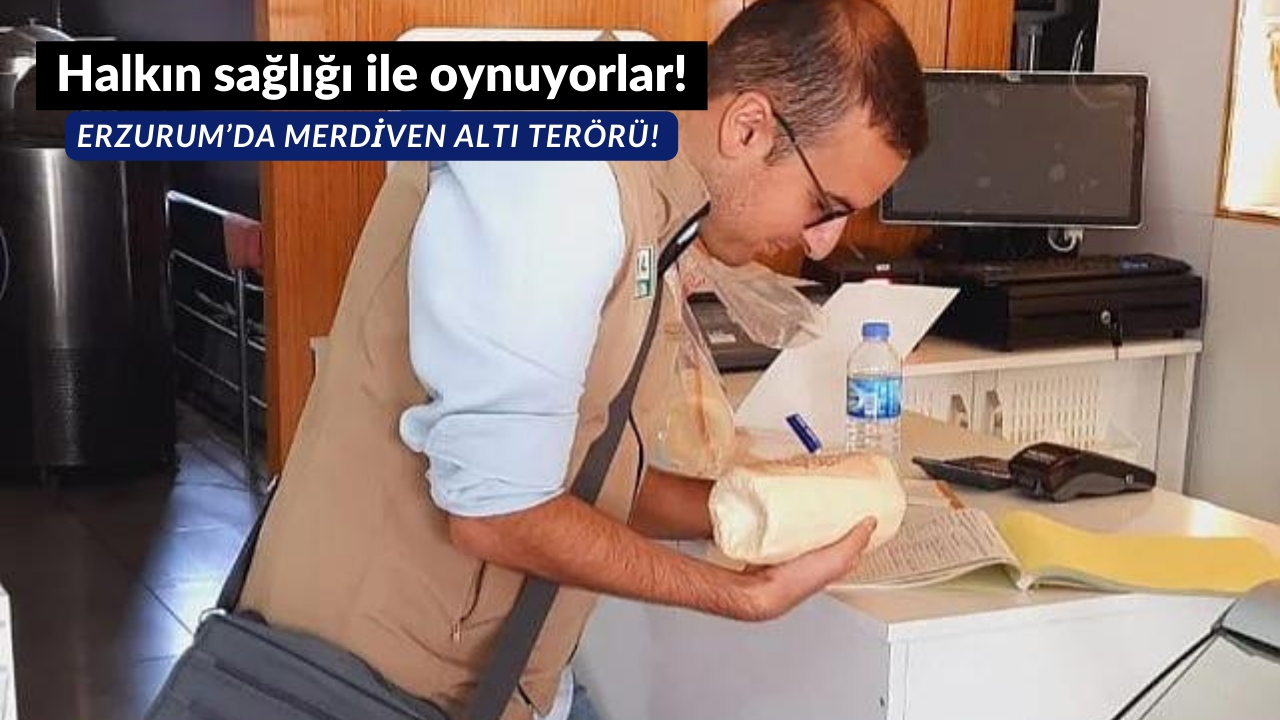 Halkın sağlığı ile oynuyorlar!Erzurum’da merdiven altı terörü!