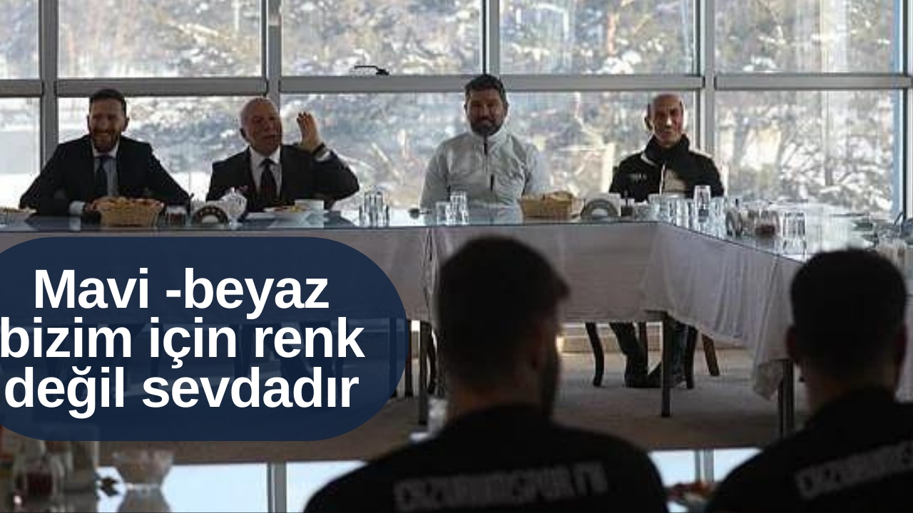 Mavi -beyaz bizim için renk değil sevdadır