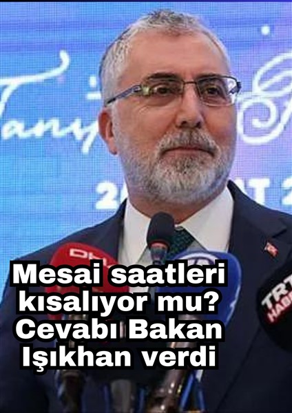 Mesai saatleri kısalıyor mu? Cevabı Bakan Işıkhan verdi