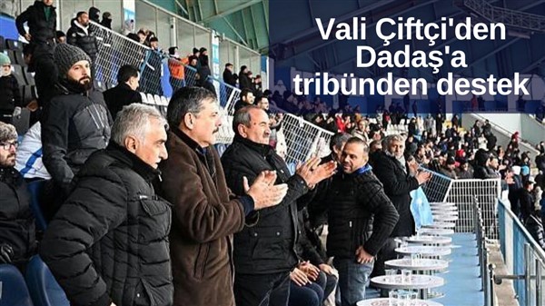 Vali Çiftçi'den Dadaş'a tribünden destek