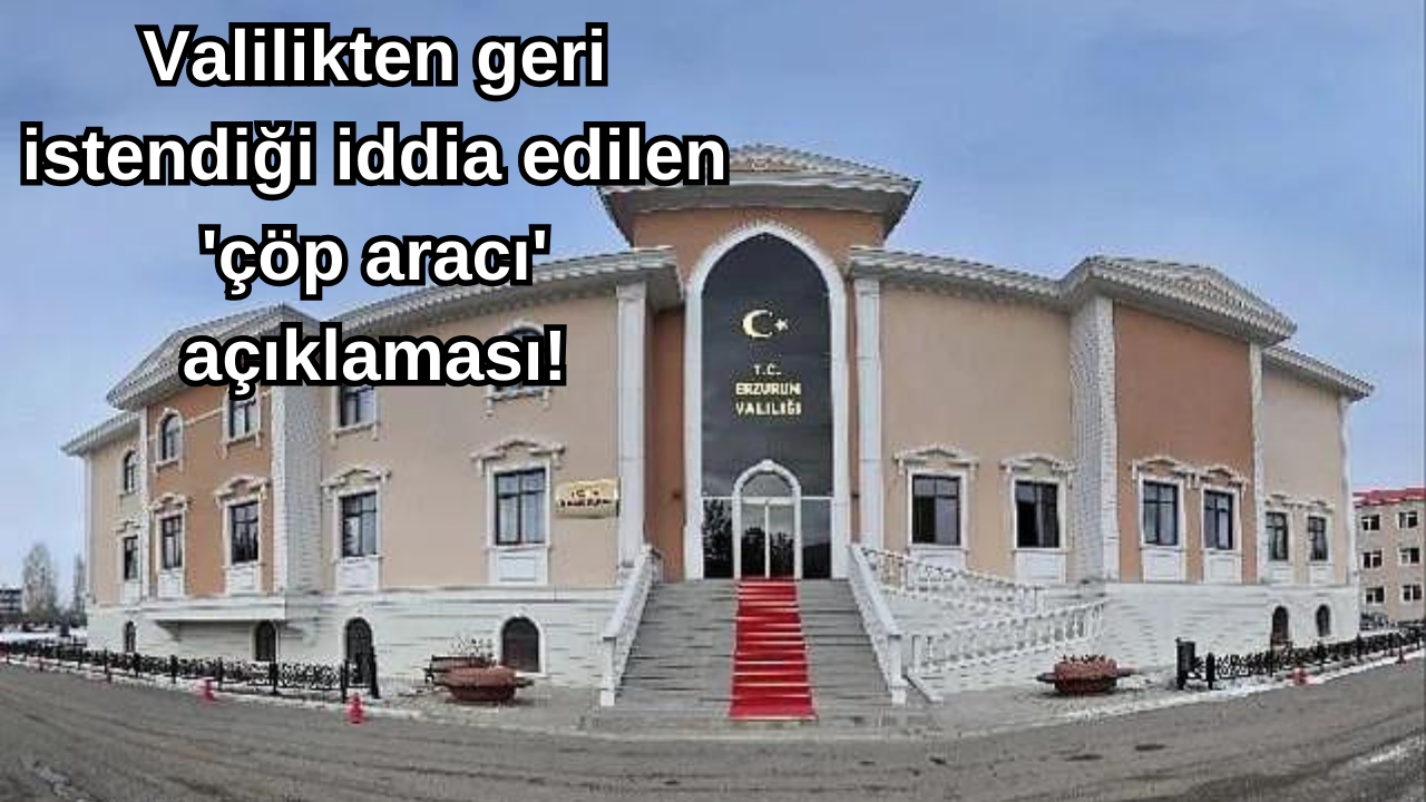 Valilikten geri istendiği iddia edilen 'çöp aracı' açıklaması!