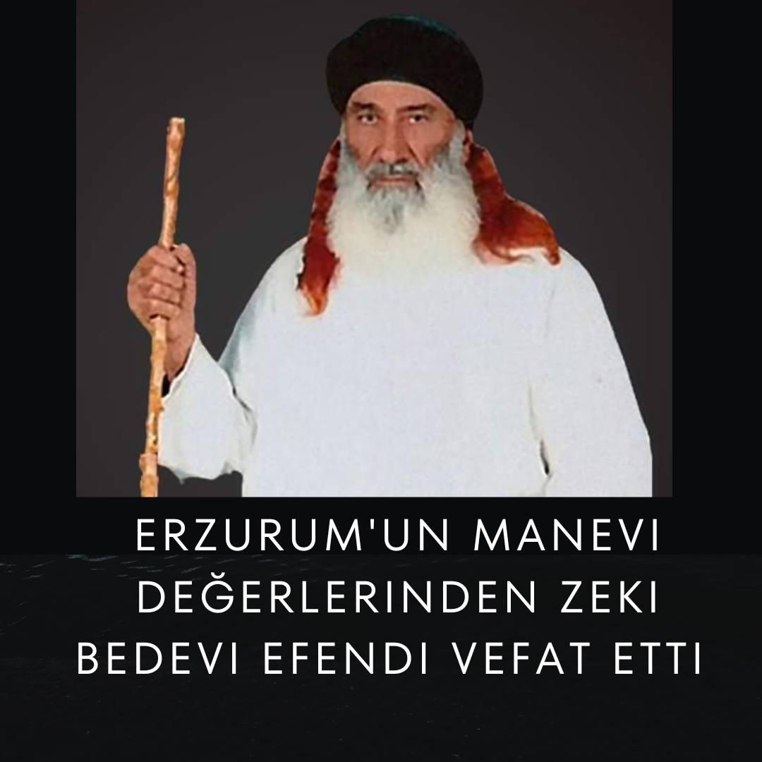 Erzurum'un Manevi Değerlerinden Zeki Bedevi Efendi vefat etti