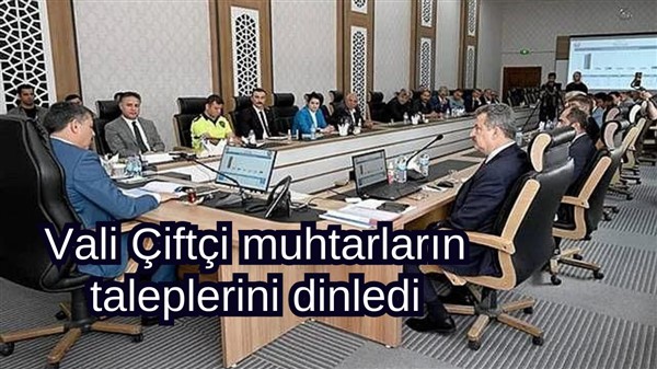 Vali Çiftçi muhtarların taleplerini dinledi