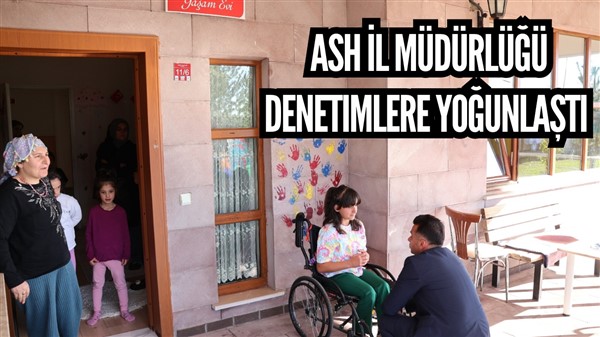 ASH İl Müdürlüğü denetimlere yoğunlaştı