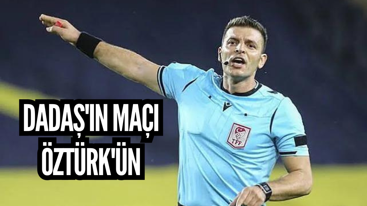 Dadaş'ın maçı Öztürk'ün