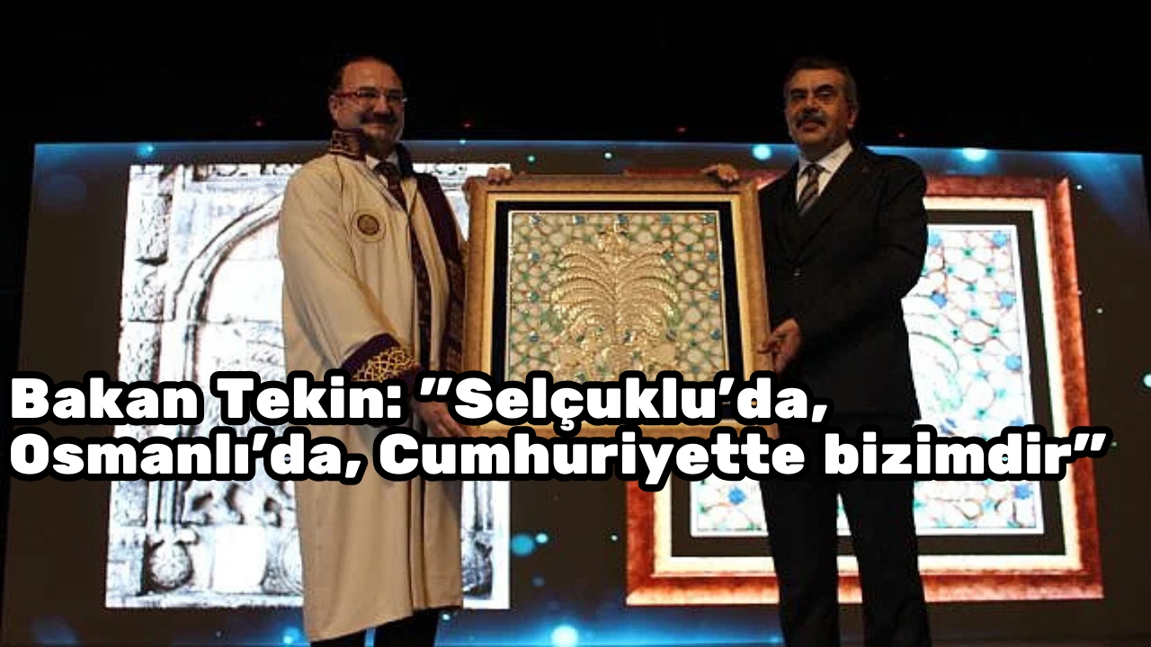 Bakan Tekin:: "Selçuklu, Osmanlı ve Cumhuriyet Bizimdir"