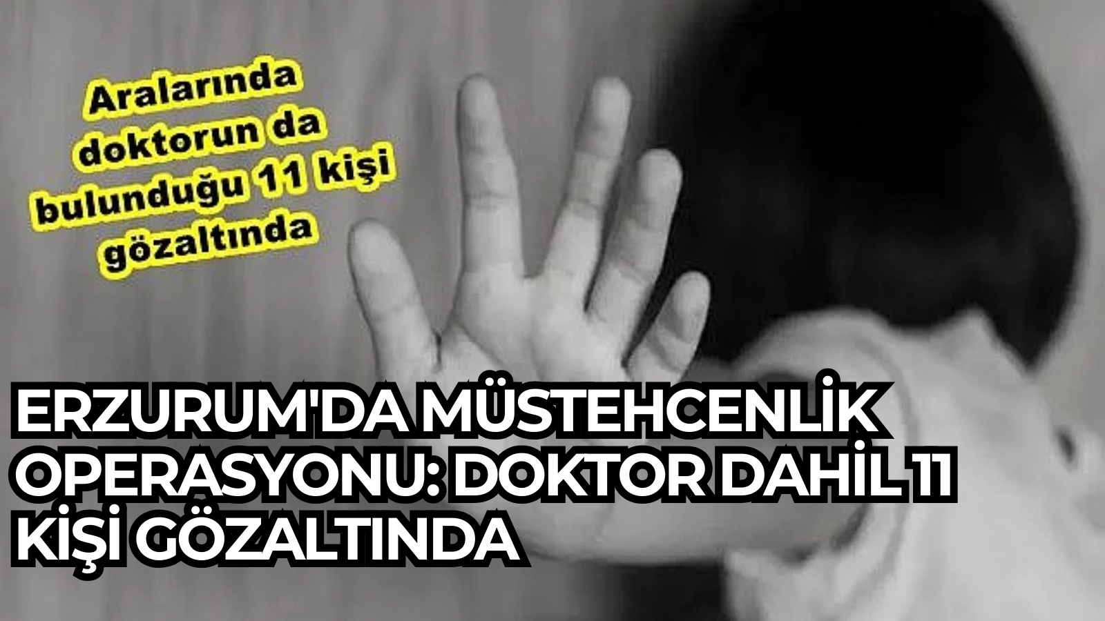 Erzurum'da Müstehcenlik Operasyonu: Doktor Dahil 11 Kişi Gözaltında