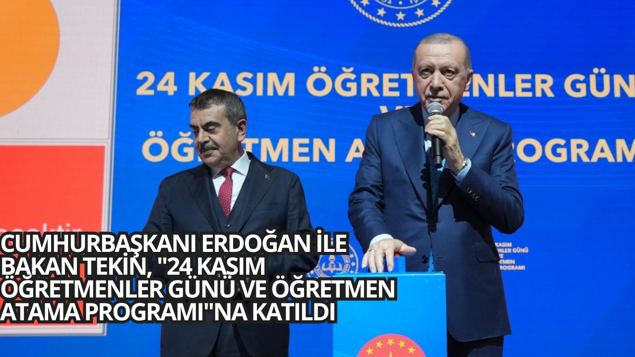 CUMHURBAŞKANI ERDOĞAN İLE BAKAN TEKİN, "24 KASIM ÖĞRETMENLER GÜNÜ VE ÖĞRETMEN ATAMA PROGRAMI"NA KATILDI