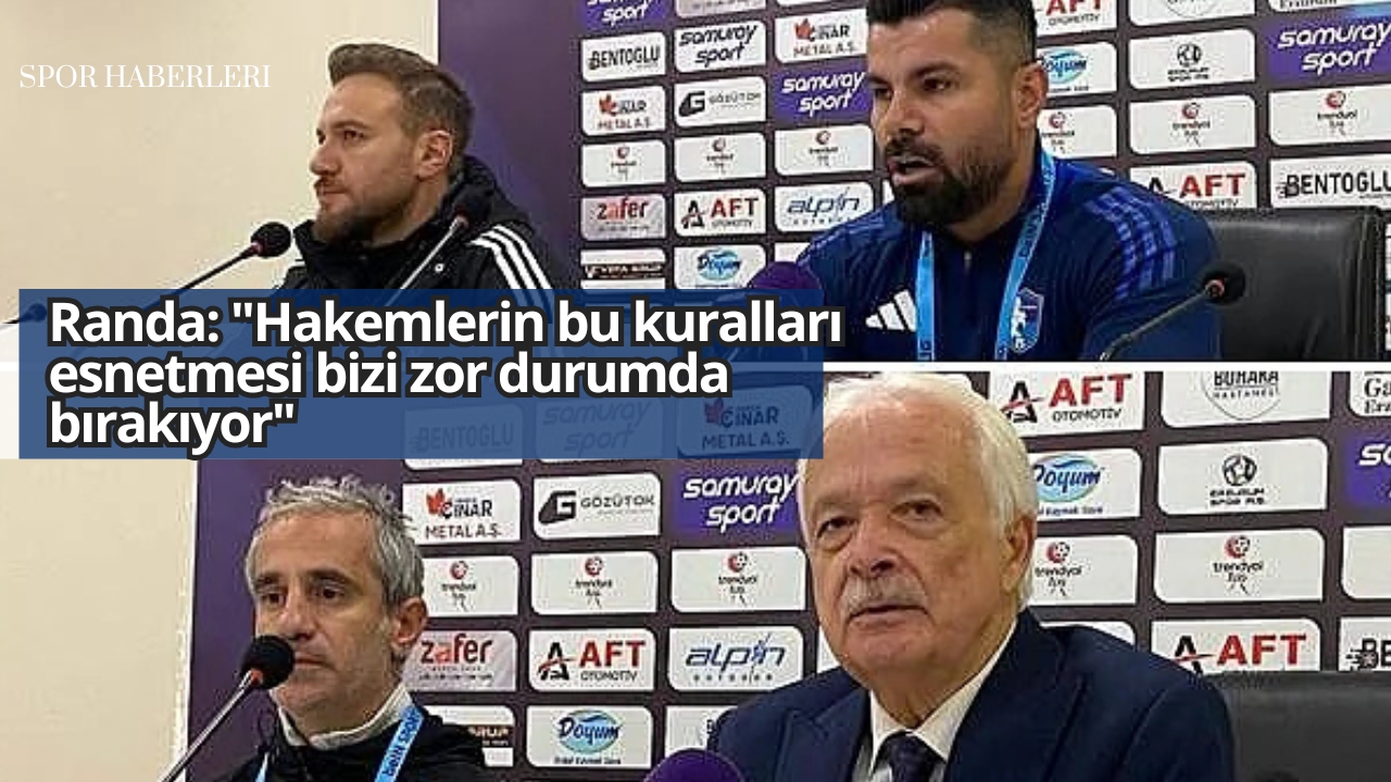 Randa: "Hakemlerin bu kuralları esnetmesi bizi zor durumda bırakıyor"