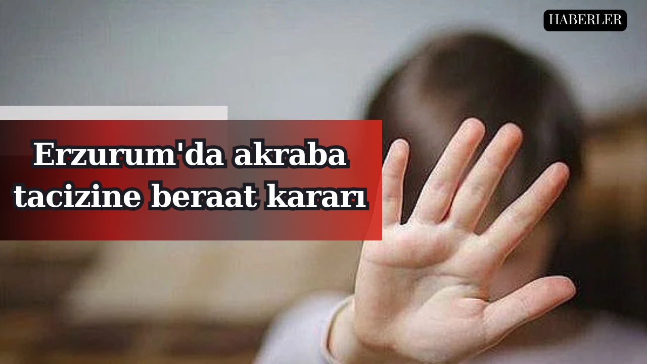 Erzurum'da akraba tacizine beraat kararı