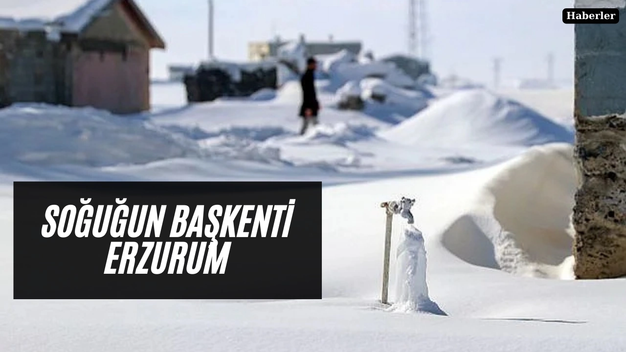 Soğuğun başkenti Erzurum