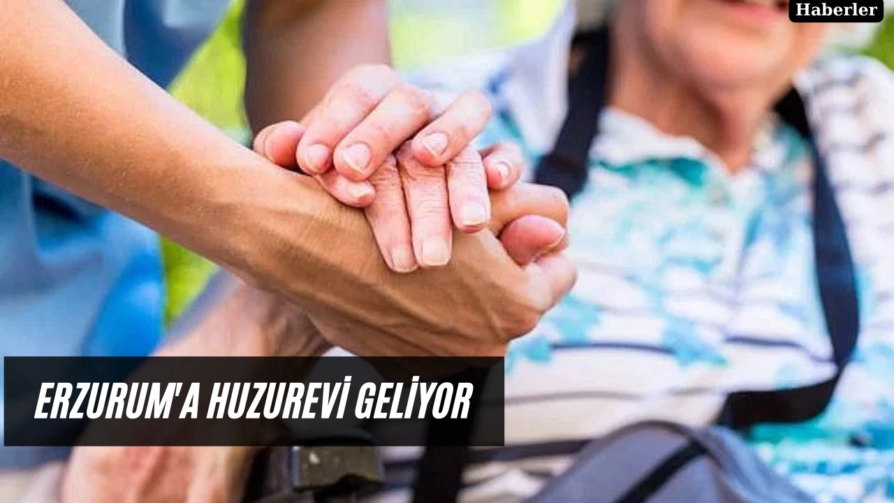 Erzurum'a huzurevi geliyor