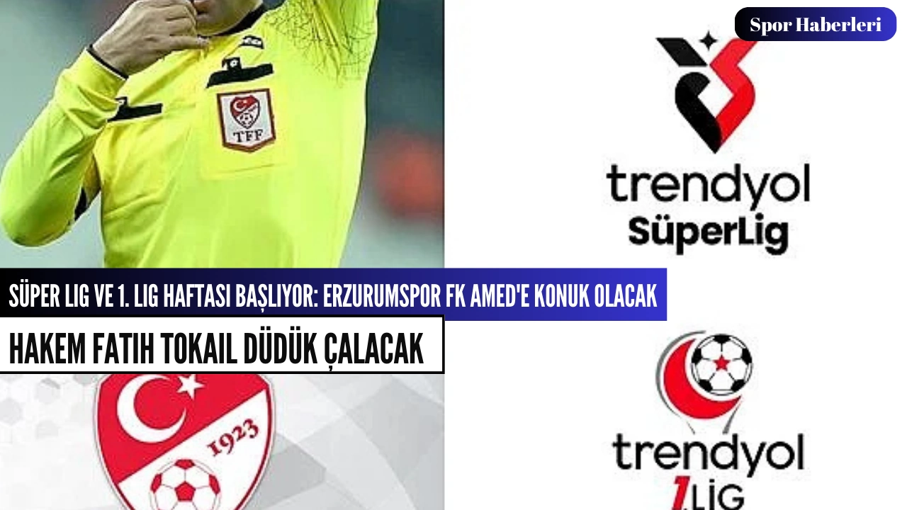 Süper Lig ve 1. Lig Haftası Başlıyor: Erzurumspor FK Amed'e Konuk Olacak
