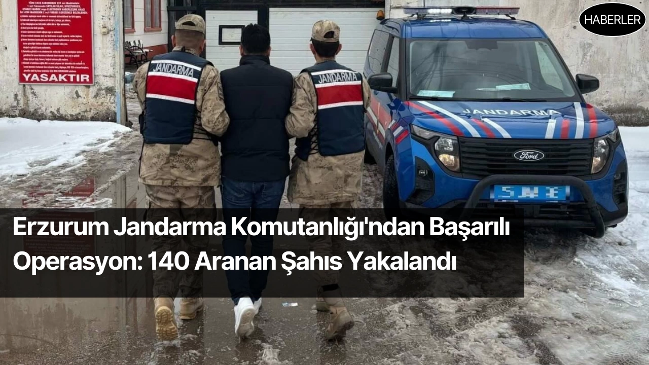 Erzurum Jandarma Komutanlığı'ndan Başarılı Operasyon: 140 Aranan Şahıs Yakalandı