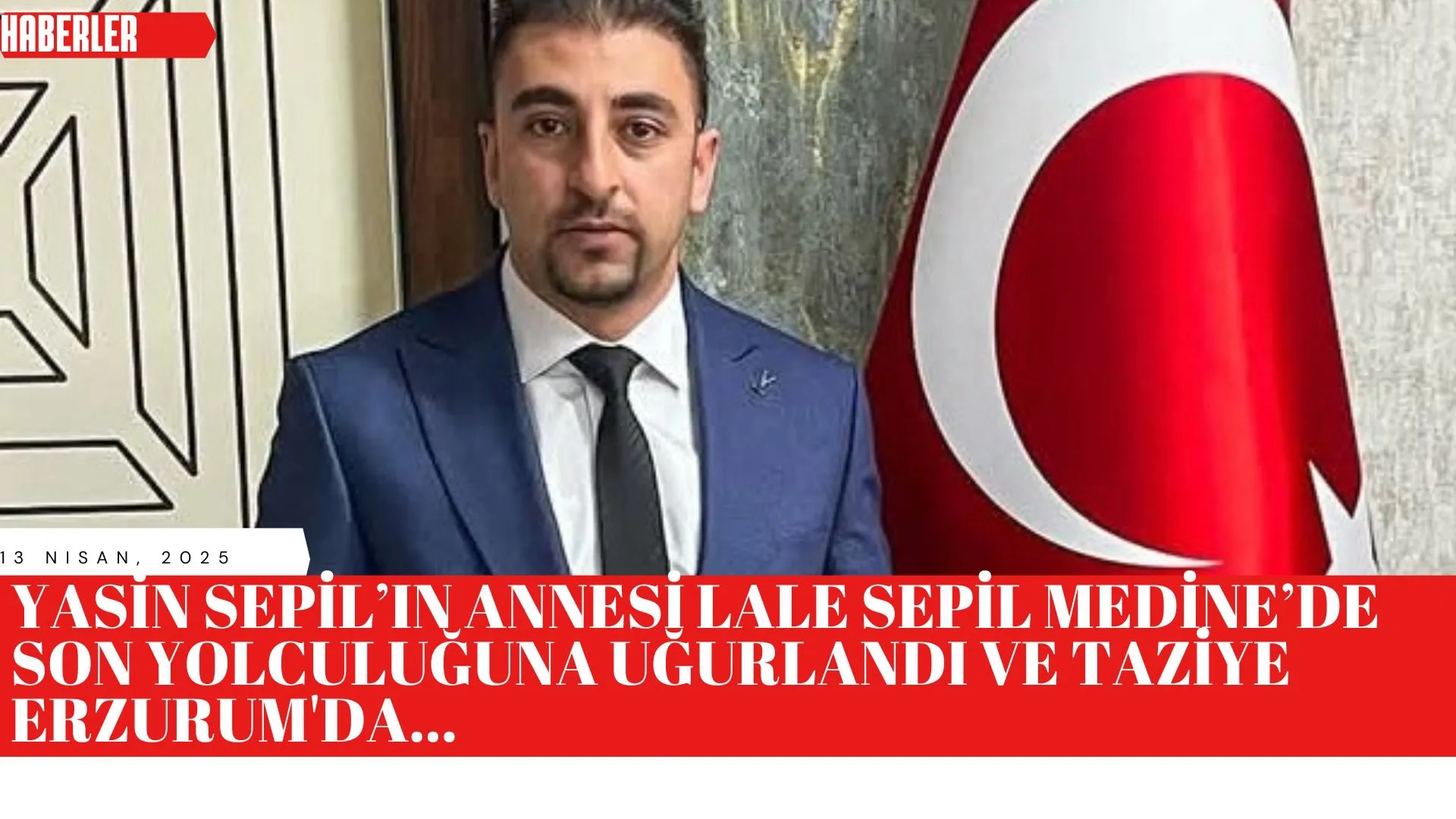 Yasin Sepil’in Annesi Lale Sepil Medine’de Son Yolculuğuna Uğurlandı ve Taziye Erzurum'da...