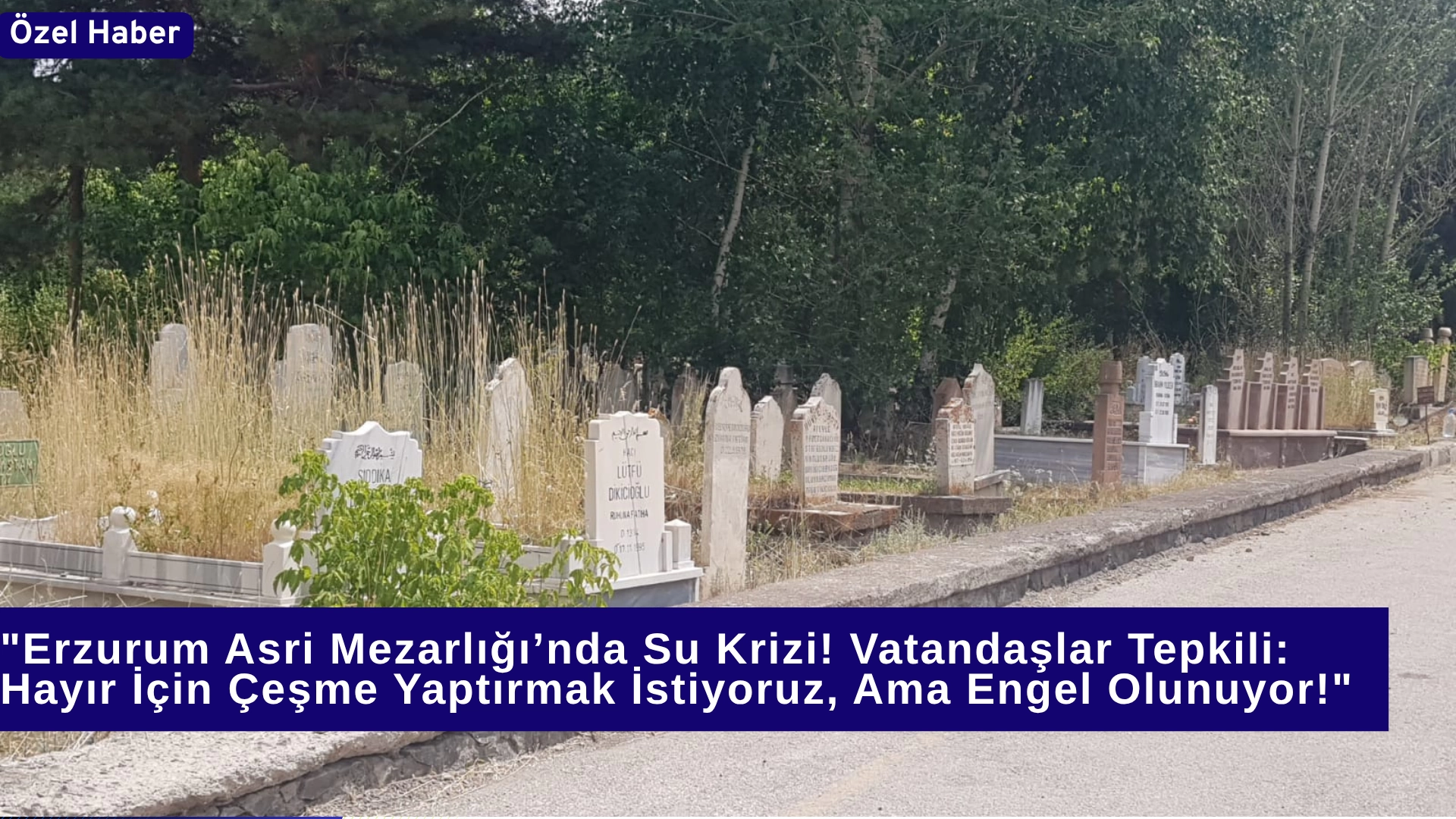 "Erzurum Asri Mezarlığı’nda Su Krizi! Vatandaşlar Tepkili: Hayır İçin Çeşme Yaptırmak İstiyoruz, Ama Engel Olunuyor!"