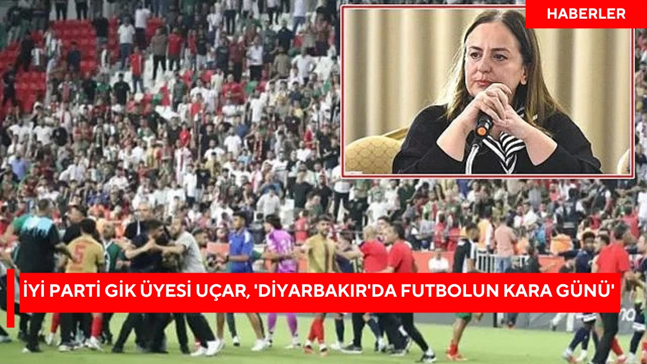 İYİ Parti GİK Üyesi Uçar, 'Diyarbakır'da futbolun kara günü'