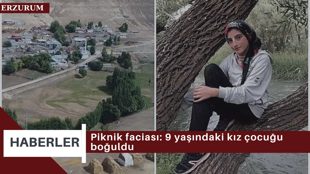 Tekman'da piknik faciası: 9 yaşındaki kız çocuğu boğuldu