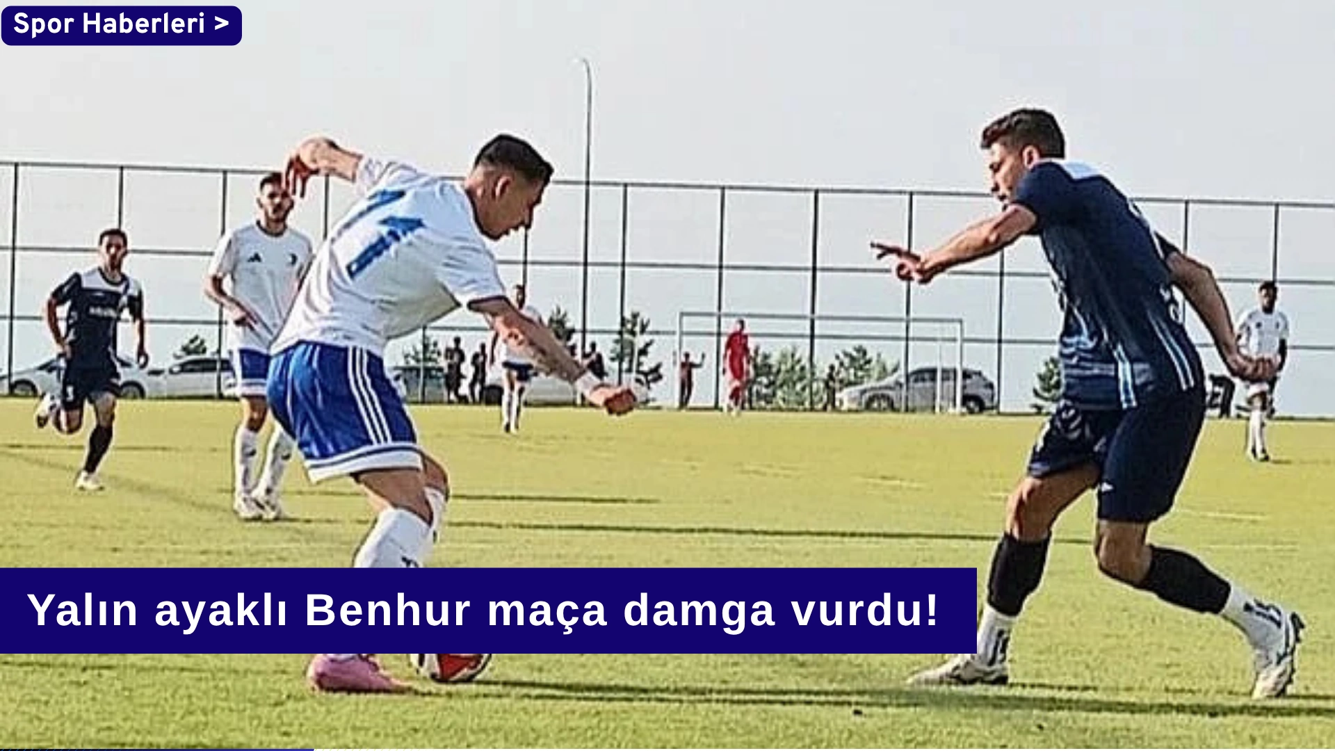 Yalın ayaklı Benhur maça damga vurdu!