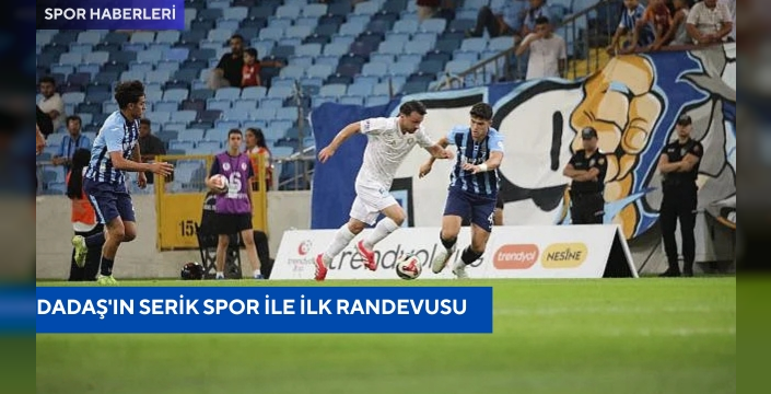 Dadaş'ın Serik Spor ile ilk randevusu