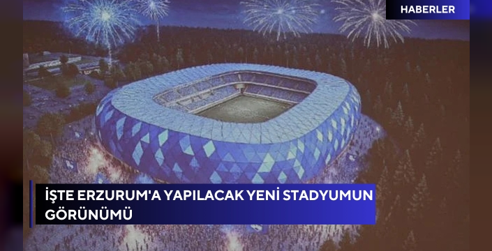 İşte Erzurum'a yapılacak yeni stadyumun görünümü