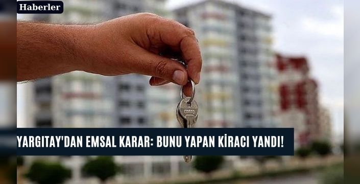 Yargıtay'dan emsal karar: Bunu yapan kiracı yandı!