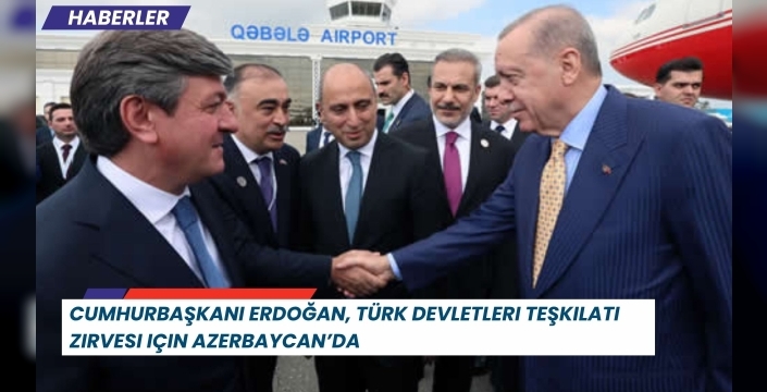 Cumhurbaşkanı Erdoğan, Türk Devletleri Teşkilatı Zirvesi için Azerbaycan’da