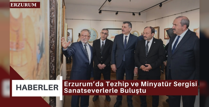 Erzurum’da Tezhip ve Minyatür Sergisi Sanatseverlerle Buluştu