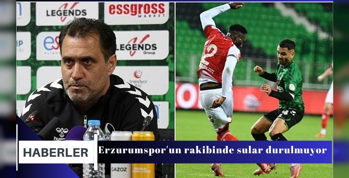 Erzurumspor'un rakibinde sular durulmuyor