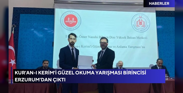 Kur'an-ı Kerim'i güzel okuma yarışması birincisi Erzurum'dan çıktı
