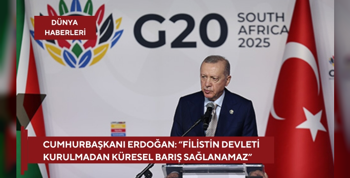 Cumhurbaşkanı Erdoğan: “Filistin Devleti Kurulmadan Küresel Barış Sağlanamaz”