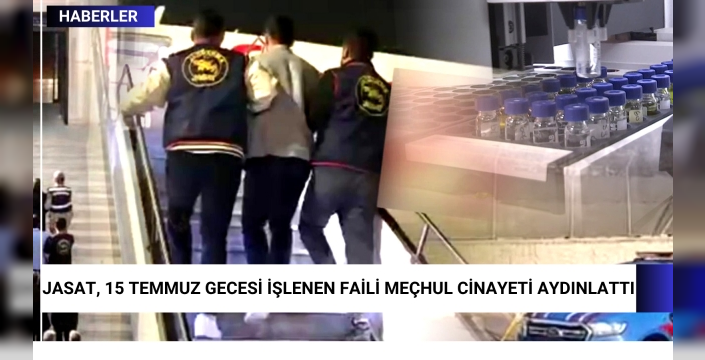 JASAT, 15 Temmuz Gecesi İşlenen Faili Meçhul Cinayeti Aydınlattı