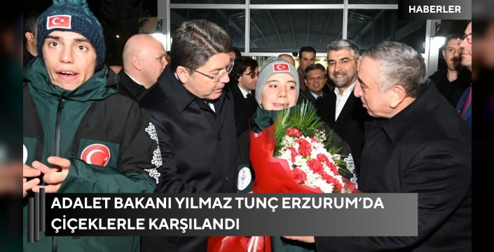 Adalet Bakanı Yılmaz Tunç Erzurum’da Çiçeklerle Karşılandı