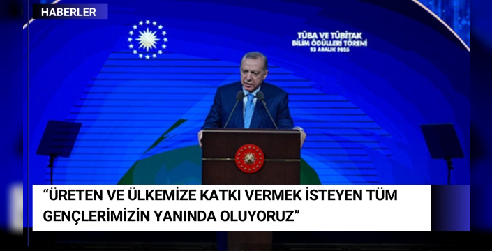 “Üreten ve ülkemize katkı vermek isteyen tüm gençlerimizin yanında oluyoruz”