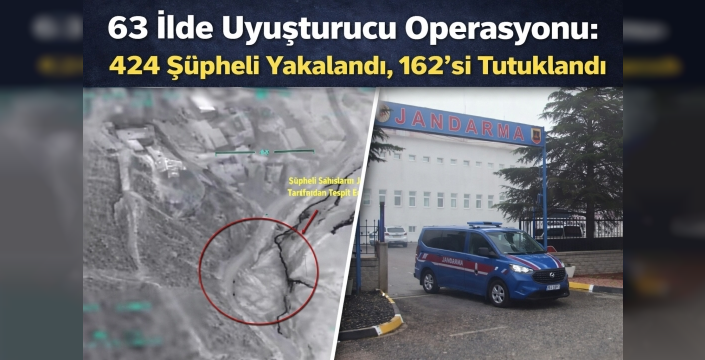 63 İlde Uyuşturucu Operasyonu: 424 Şüpheli Yakalandı, 162’si Tutuklandı