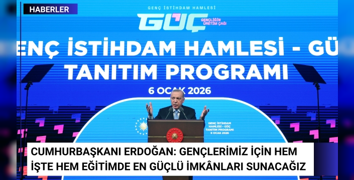 Cumhurbaşkanı Erdoğan: Gençlerimiz İçin Hem İşte Hem Eğitimde En Güçlü İmkânları Sunacağız