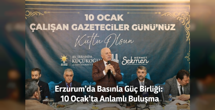 Erzurum’da Basınla Güç Birliği: 10 Ocak’ta Anlamlı Buluşma