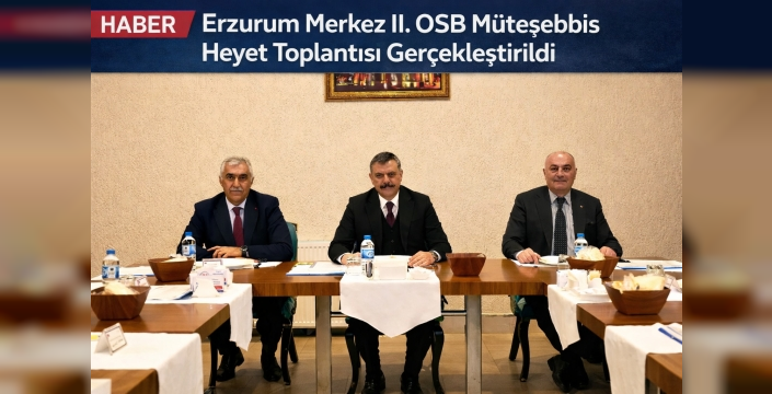 Erzurum Merkez II. OSB Müteşebbis Heyet Toplantısı Gerçekleştirildi