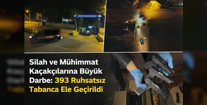 Silah ve Mühimmat Kaçakçılarına Büyük Darbe: 393 Ruhsatsız Tabanca Ele Geçirildi