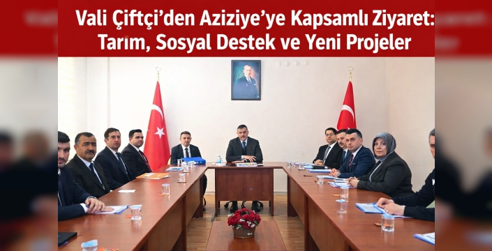 Vali Çiftçi’den Aziziye’ye Kapsamlı Ziyaret: Tarım, Sosyal Destek ve Yeni Projeler