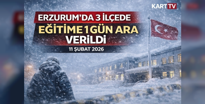 Erzurum'da Eğitime 1 Günlüğe Ara Verildi