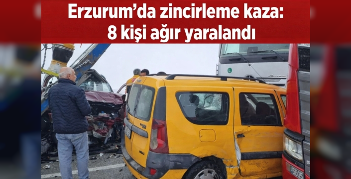 Erzurum’da zincirleme kaza: 8 kişi ağır yaralandı