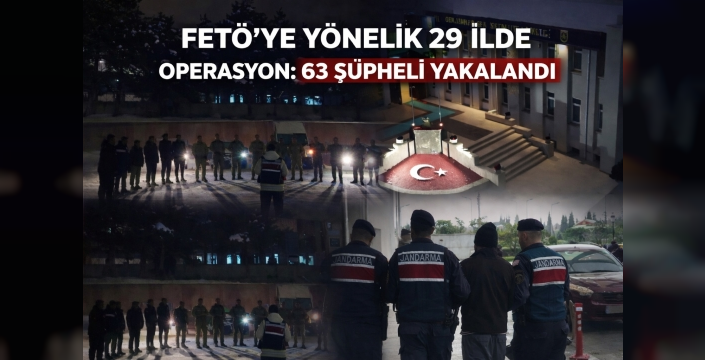 FETÖ’ye Yönelik 29 İlde Operasyon: 63 Şüpheli Yakalandı