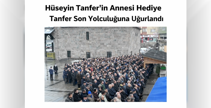 Hüseyin Tanfer’in Annesi Hediye Tanfer Son Yolculuğuna Uğurlandı